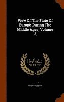 View Of The State Of Europe During The Middle Ages, Volume 3