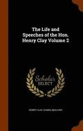 The Life and Speeches of the Hon. Henry Clay Volume 2