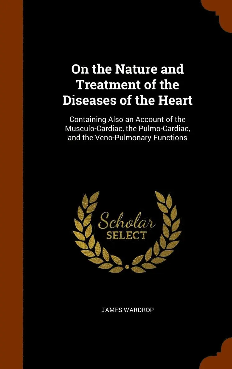 James Wardrop - On the Nature and Treatment of the Diseases of the Heart, Inbunden. Tillgänglighet: Lägg i varukorg