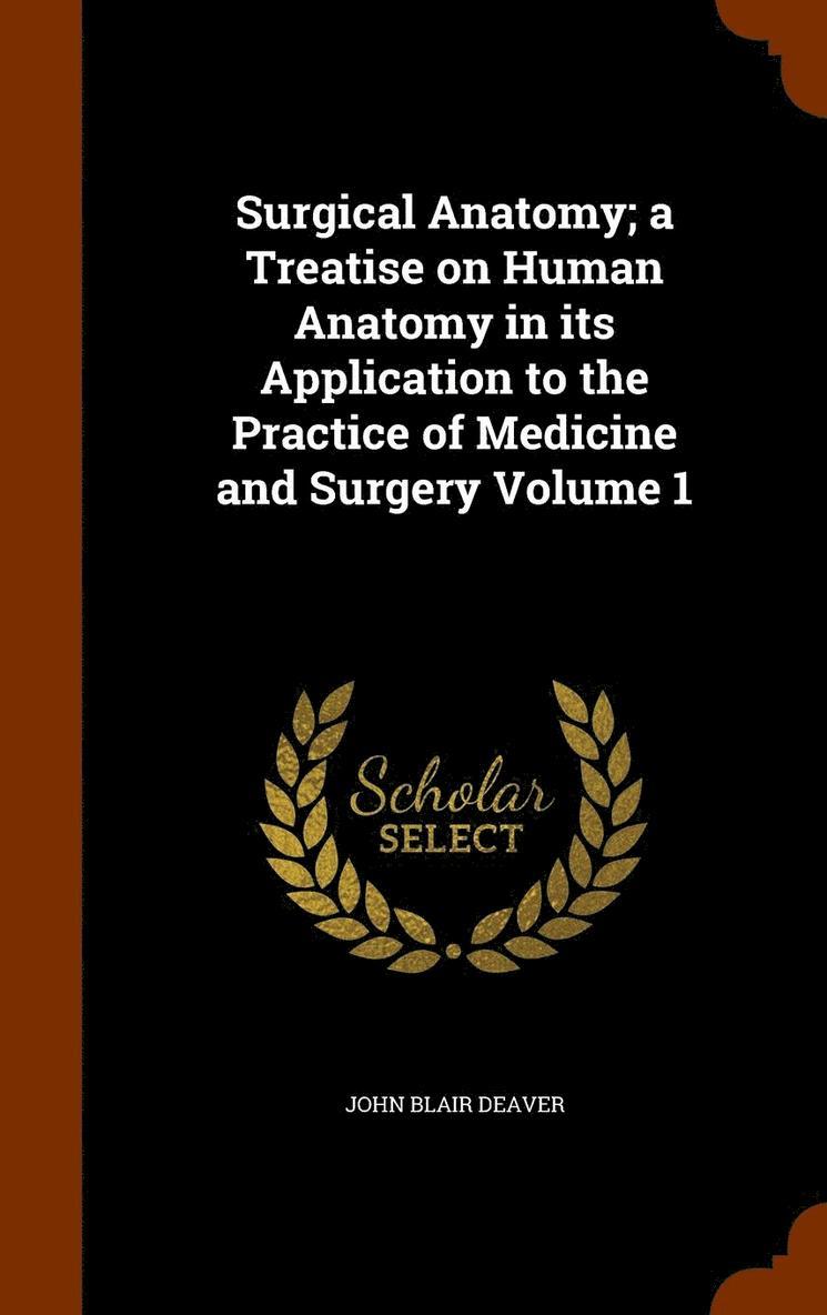 John Blair Deaver - Surgical Anatomy; a Treatise on Human Anatomy in its Application to the Practice of Medicine and Surgery Volume 1, Inbunden. Tillgänglighet: Lägg i varukorg