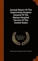 United States Marine Hospital Service - Annual Report Of The Supervising Surgeon General Of The Marine Hospital Service Of The United States, Inbunden. Tillgänglighet: Lägg i varukorg