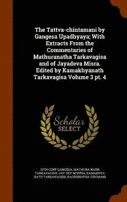 13th Cent Gangesa, Mathura Nath Tarkavagish, Jay Dev Mishra - Tattva-chintamani by Gangesa Upadhyaya; With Extracts From the Commentaries of Mathuranatha Tarkavagisa and of Jayadeva Misra. Edited by Kamakhyanath Tarkavagisa Volume 3 pt. 4, Inbunden. Tillgänglighet: Lägg i varukorg