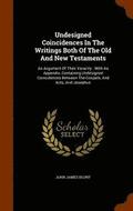 Undesigned Coincidences in the Writings Both of the Old and New Testaments