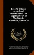 Reports of Cases Argued and Determined in the Supreme Court of the State of Wisconsin, Volume 10