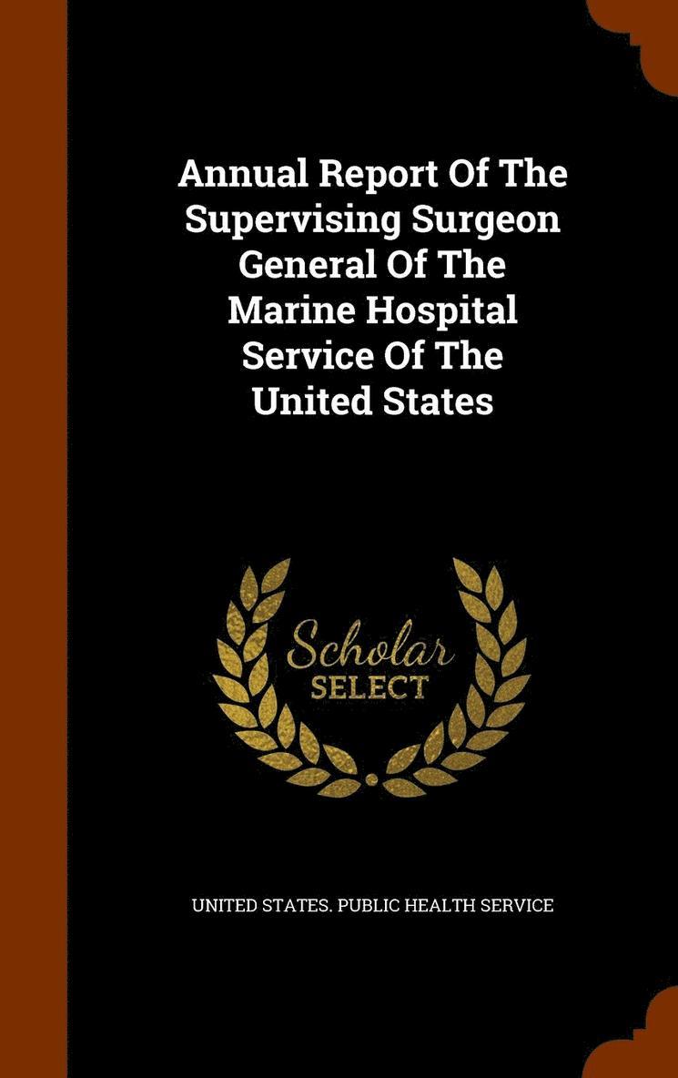 United States Public Health Service - Annual Report Of The Supervising Surgeon General Of The Marine Hospital Service Of The United States, Inbunden. Tillgänglighet: Lägg i varukorg