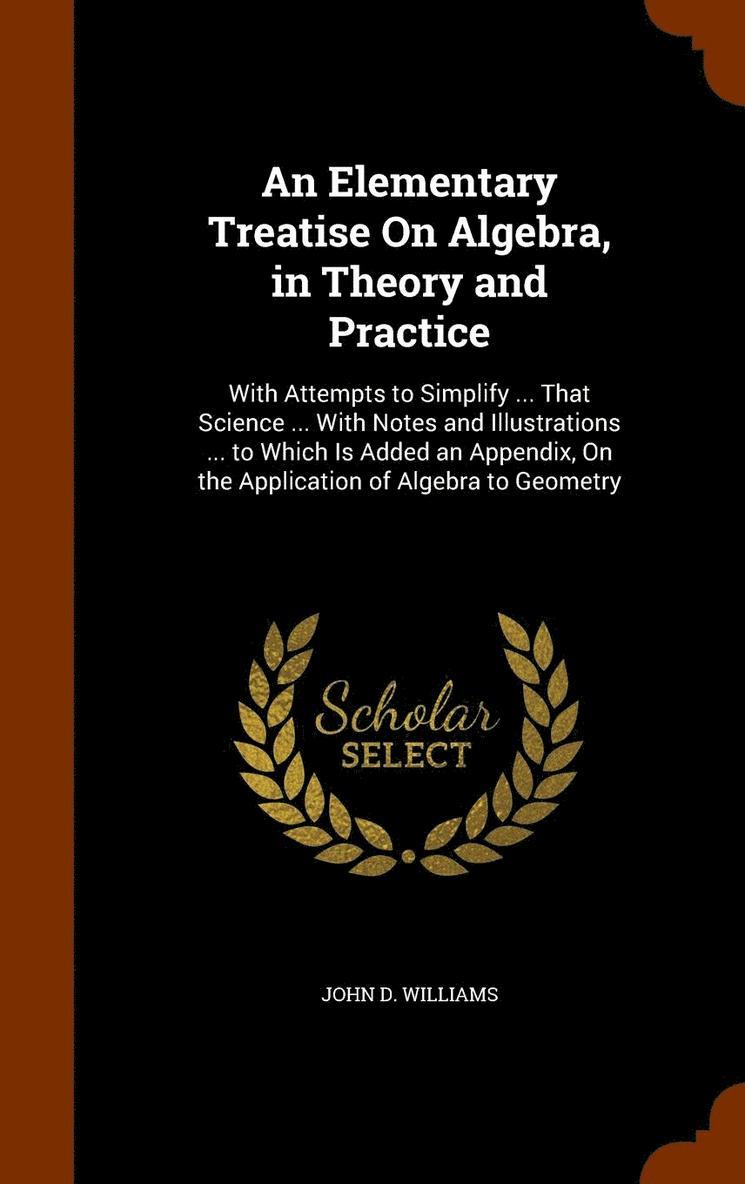 John D Williams - Elementary Treatise On Algebra, in Theory and Practice, Inbunden. Tillgänglighet: Lägg i varukorg
