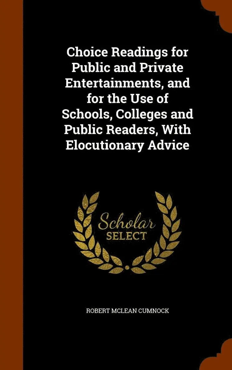 Robert McLean Cumnock - Choice Readings for Public and Private Entertainments, and for the Use of Schools, Colleges and Public Readers, With Elocutionary Advice, Inbunden. Tillgänglighet: Lägg i varukorg