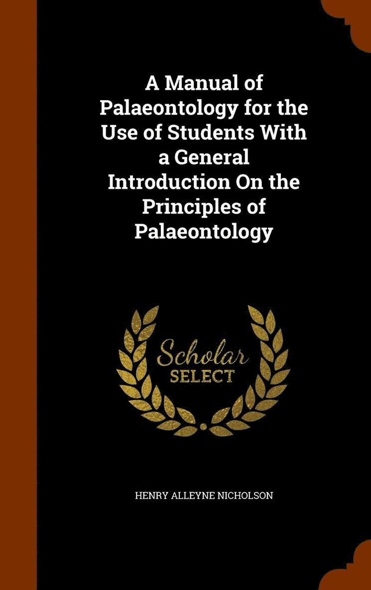Henry Alleyne Nicholson - Manual of Palaeontology for the Use of Students With a General Introduction On the Principles of Palaeontology, Inbunden. Tillgänglighet: Lägg i varukorg