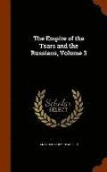 The Empire of the Tsars and the Russians, Volume 3