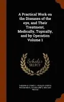Frederick Tyrrell, Charles Joseph Hullmandel, W H Kearney - Practical Work on the Diseases of the eye, and Their Treatment, Medically, Topically, and by Operation Volume 1, Inbunden. Tillgänglighet: Lägg i varukorg