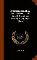Edward Moor - Compilation of All the ... Orders ... 1750 to ... 1801 ... of the Bombay Army, by E. Moor, Inbunden. Tillgänglighet: Lägg i varukorg