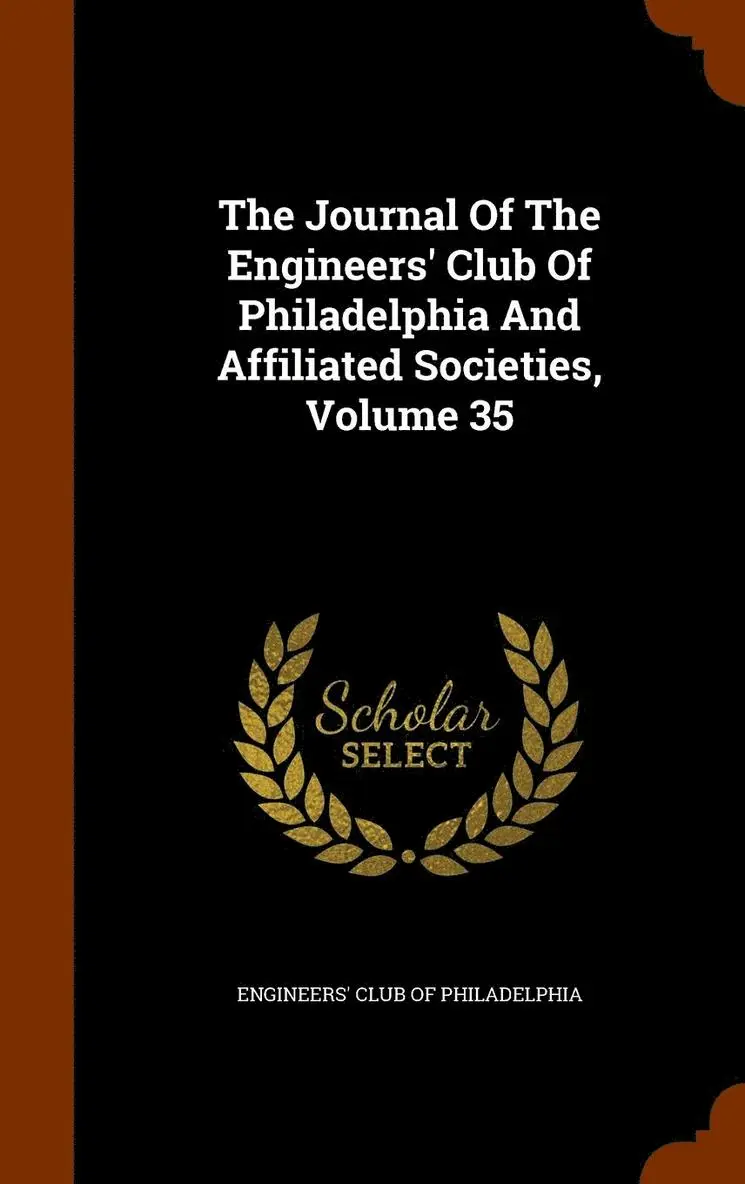 Engineers' Club of Philadelphia - Journal Of The Engineers' Club Of Philadelphia And Affiliated Societies, Volume 35, Inbunden. Tillgänglighet: Lägg i varukorg