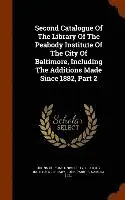 John Parker, Samuel Hill, Johns Hopkins University Peabody Instit - Second Catalogue Of The Library Of The Peabody Institute Of The City Of Baltimore, Including The Additions Made Since 1882, Part 2, Inbunden. Tillgänglighet: Lägg i varukorg