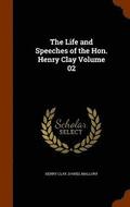 The Life and Speeches of the Hon. Henry Clay Volume 02