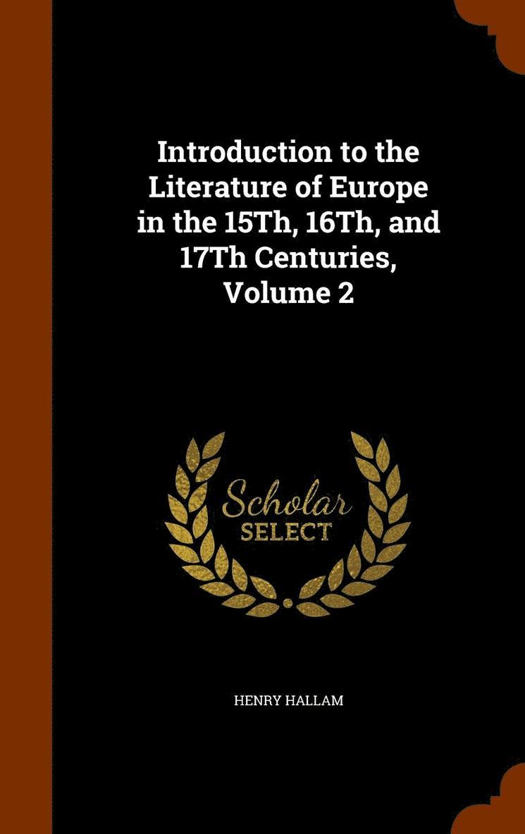 Introduction to the Literature of Europe in the 15Th, 16Th, and 17Th Centuries, Volume 2