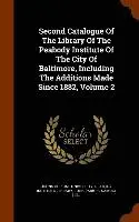 John Parker, Samuel Hill - Second Catalogue Of The Library Of The Peabody Institute Of The City Of Baltimore, Including The Additions Made Since 1882, Volume 2, Inbunden. Tillgänglighet: Lägg i varukorg