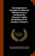 Correspondance Complte De Mme Du Deffand Avec La Duchesse De Choiseul, L'abb Barthlemy Et M. Craufurt, Volume 1