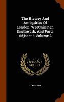 History And Antiquities Of London, Westminster, Southwark, And Parts Adjacent, Volume 2