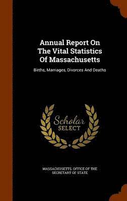 Massachusetts Office of the Secretary O. - Annual Report On The Vital Statistics Of Massachusetts, Inbunden