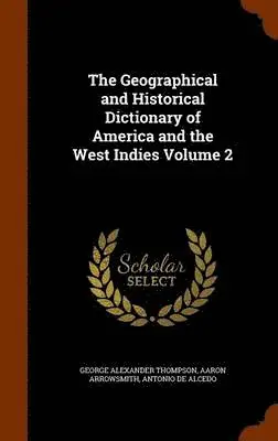 George Alexander Thompson, Aaron Arrowsmith, Antonio De Alcedo - Geographical and Historical Dictionary of America and the West Indies Volume 2, Inbunden. Tillgänglighet: Lägg i varukorg