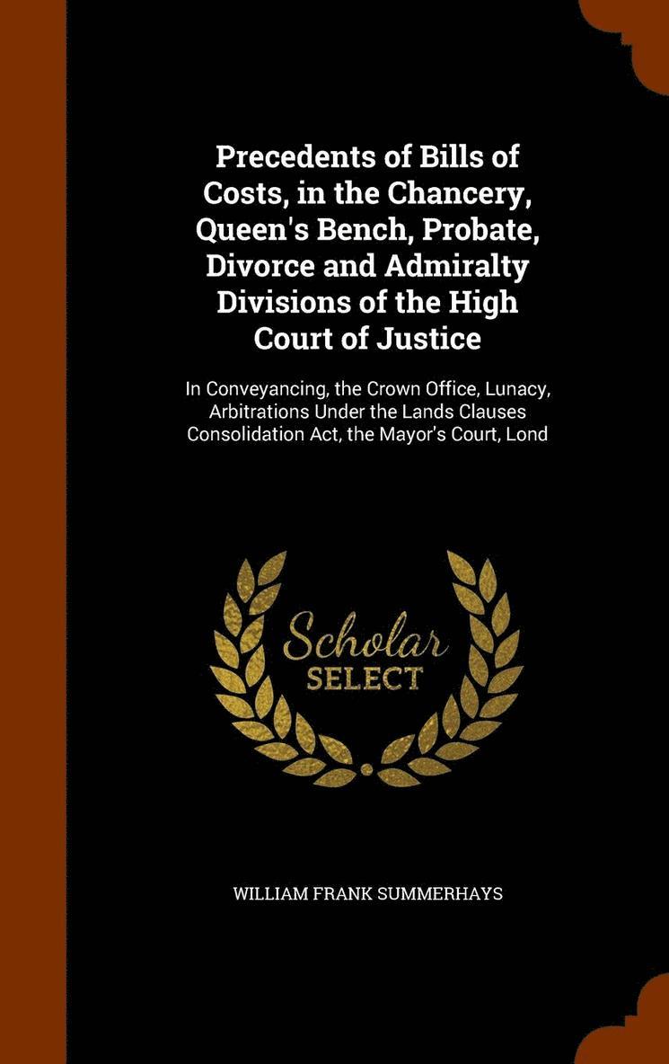 William Frank Summerhays - Precedents of Bills of Costs, in the Chancery, Queen's Bench, Probate, Divorce and Admiralty Divisions of the High Court of Justice, Inbunden