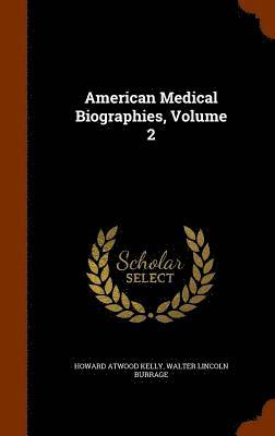 Howard Atwood Kelly - American Medical Biographies, Volume 2, Inbunden