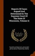 Reports of Cases Argued and Determined in the Supreme Court of the State of Wisconsin, Volume 11