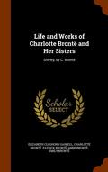Life and Works of Charlotte Bronte and Her Sisters