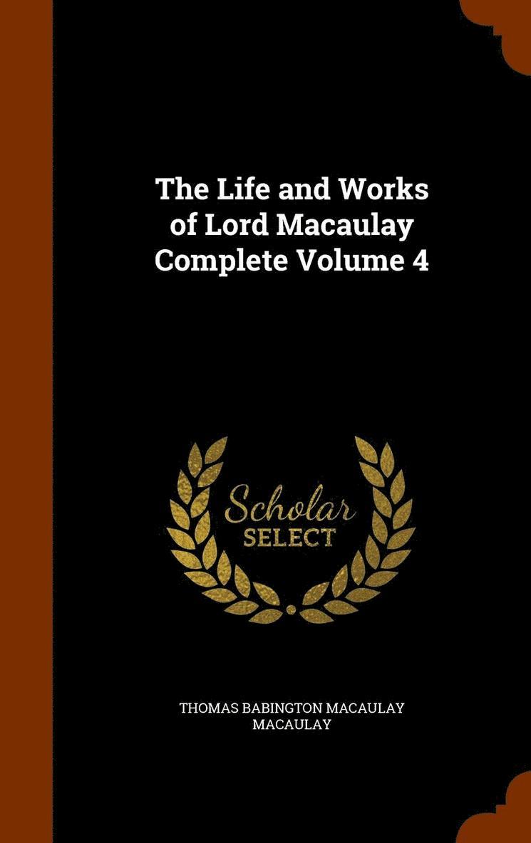 Life and Works of Lord Macaulay Complete Volume 4