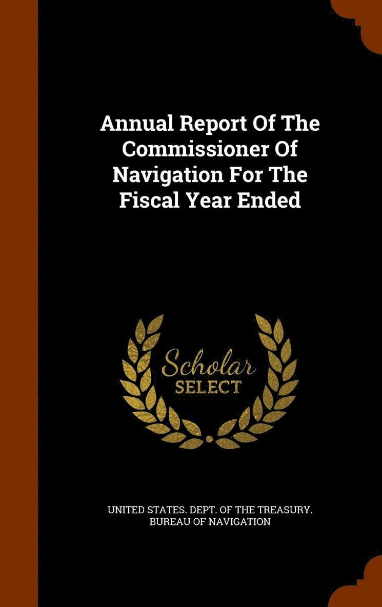 Annual Report Of The Commissioner Of Navigation For The Fiscal Year Ended, Inbunden