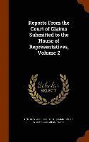 Reports From the Court of Claims Submitted to the House of Representatives, Volume 2, Inbunden