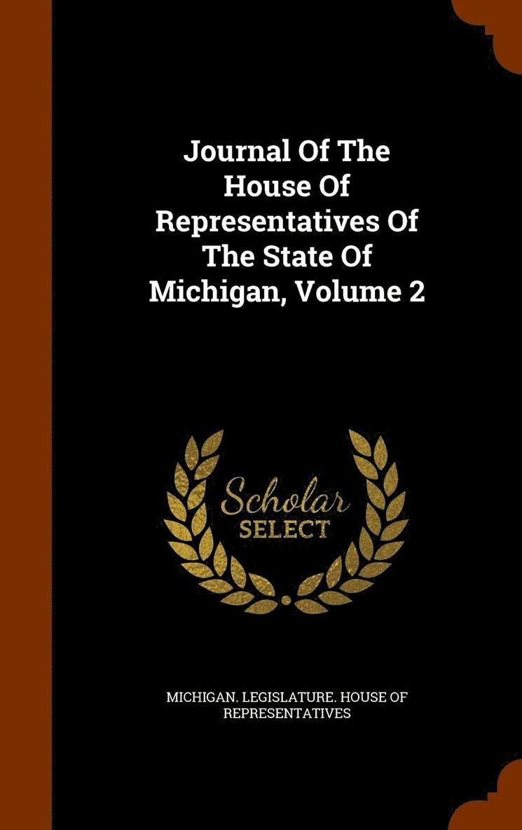 Michigan Legislature House Of Represen - Journal Of The House Of Representatives Of The State Of Michigan, Volume 2, Inbunden