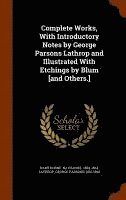 Complete Works, With Introductory Notes by George Parsons Lathrop and Illustrated With Etchings by Blum [and Others.]