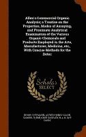 Henry Leffmann, Alfred Henry Allen, Samuel Schmucker Sadtler - Allen's Commercial Organic Analysis; a Treatise on the Properties, Modes of Assaying, and Proximate Analytical Examination of the Various Organic Chemicals and Products Employed in the Arts, Manufactures, Medicine, etc., With Concise Methods for the Detec, Inbunden