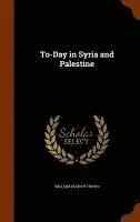 William Eleroy Curtis - To-Day in Syria and Palestine, Inbunden. Tillgänglighet: Lägg i varukorg