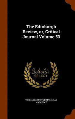 Edinburgh Review, or, Critical Journal Volume 53