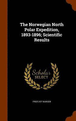 Fridtjof Nansen - Norwegian North Polar Expedition, 1893-1896; Scientific Results, Inbunden