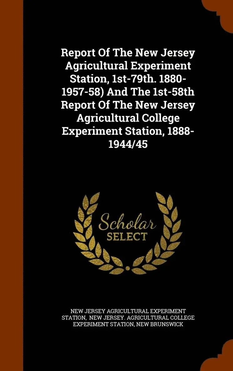 New Brunswick - Report Of The New Jersey Agricultural Experiment Station, 1st-79th. 1880-1957-58) And The 1st-58th Report Of The New Jersey Agricultural College Experiment Station, 1888-1944/45, Inbunden. Tillgänglighet: Lägg i varukorg