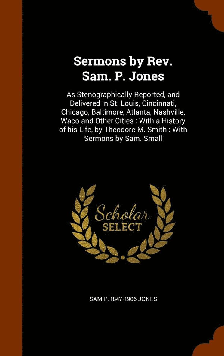 Sam P 1847-1906 Jones - Sermons by Rev. Sam. P. Jones, Inbunden