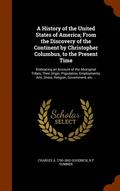 A History of the United States of America; From the Discovery of the Continent by Christopher Columbus, to the Present Time