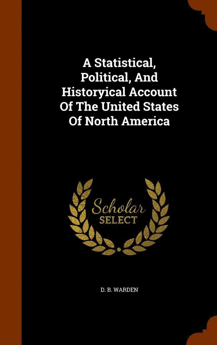 D B Warden - Statistical, Political, And Historyical Account Of The United States Of North America, Inbunden. Tillgänglighet: Lägg i varukorg