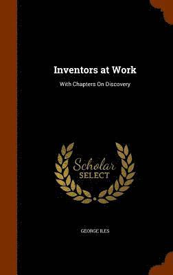 George Iles - Inventors at Work, Inbunden
