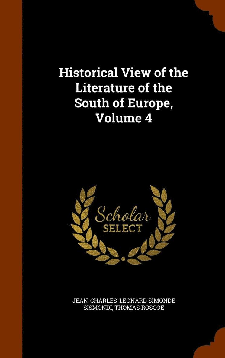 Thomas Roscoe, J-C-L Simonde De 1773-1842 Sismondi - Historical View of the Literature of the South of Europe, Volume 4, Inbunden