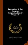Proceedings Of The American Antiquarian Society, Volume 27