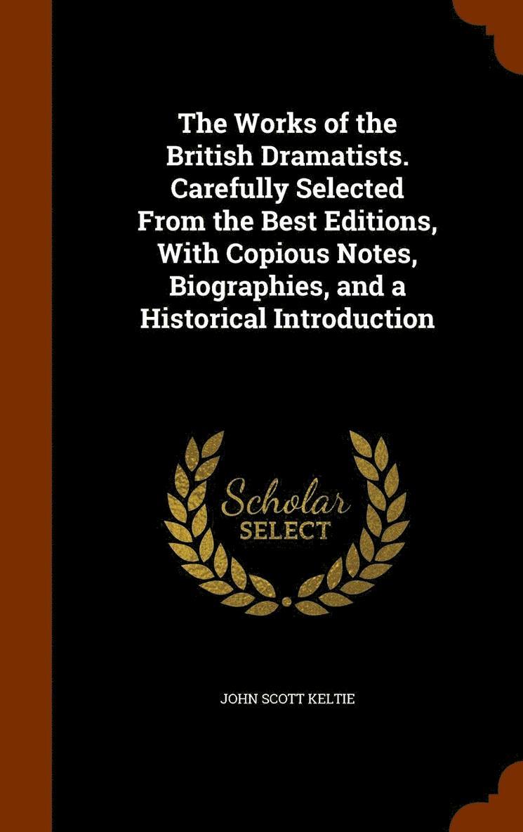 John Scott Keltie - Works of the British Dramatists. Carefully Selected From the Best Editions, With Copious Notes, Biographies, and a Historical Introduction, Inbunden