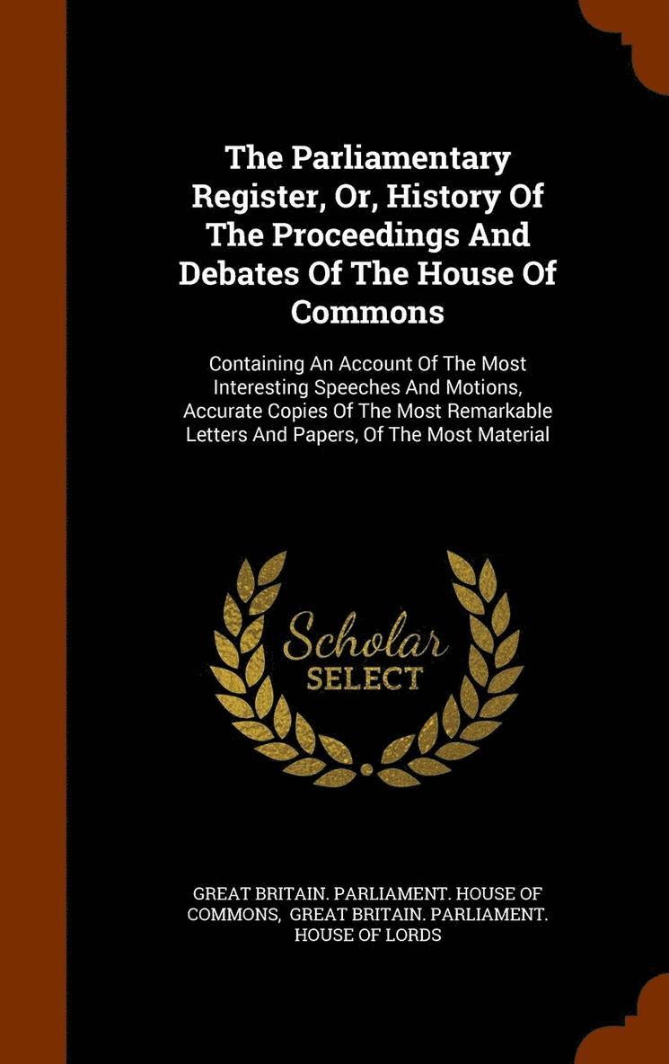 Parliamentary Register, Or, History Of The Proceedings And Debates Of The House Of Commons, Inbunden