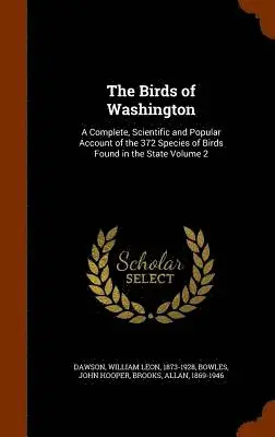 William Leon Dawson, John Hooper Bowles, Allan Brooks - Birds of Washington, Inbunden. Tillgänglighet: Lägg i varukorg