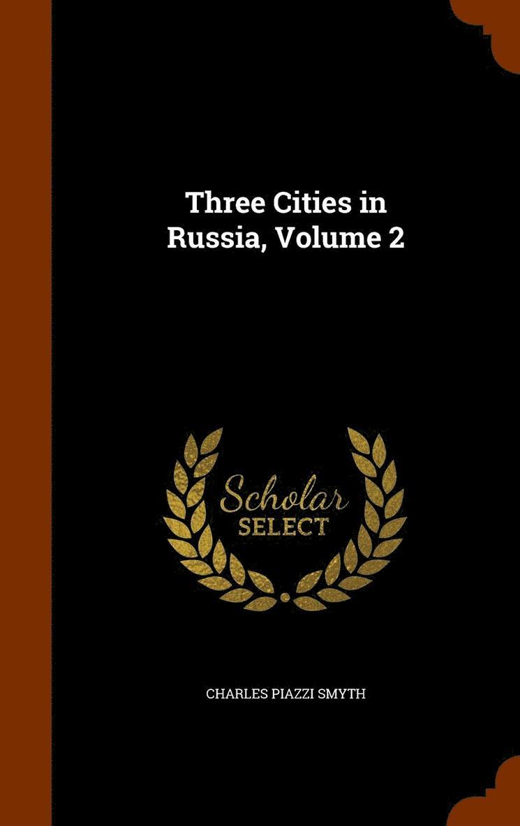 Charles Piazzi Smyth - Three Cities in Russia, Volume 2, Inbunden