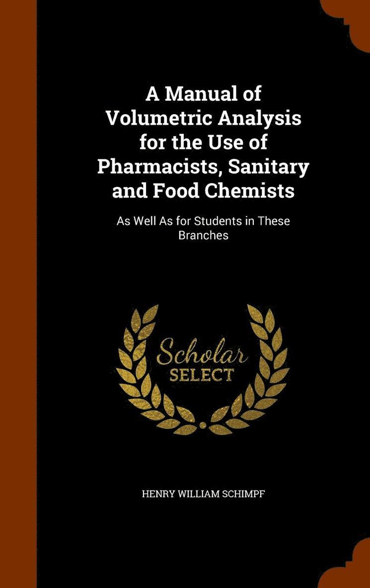 Henry William Schimpf - Manual of Volumetric Analysis for the Use of Pharmacists, Sanitary and Food Chemists, Inbunden. Tillgänglighet: Lägg i varukorg