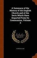 A Summary of the History of the English Church and of the Sects Which Have Departed From Its Communion, Volume 2
